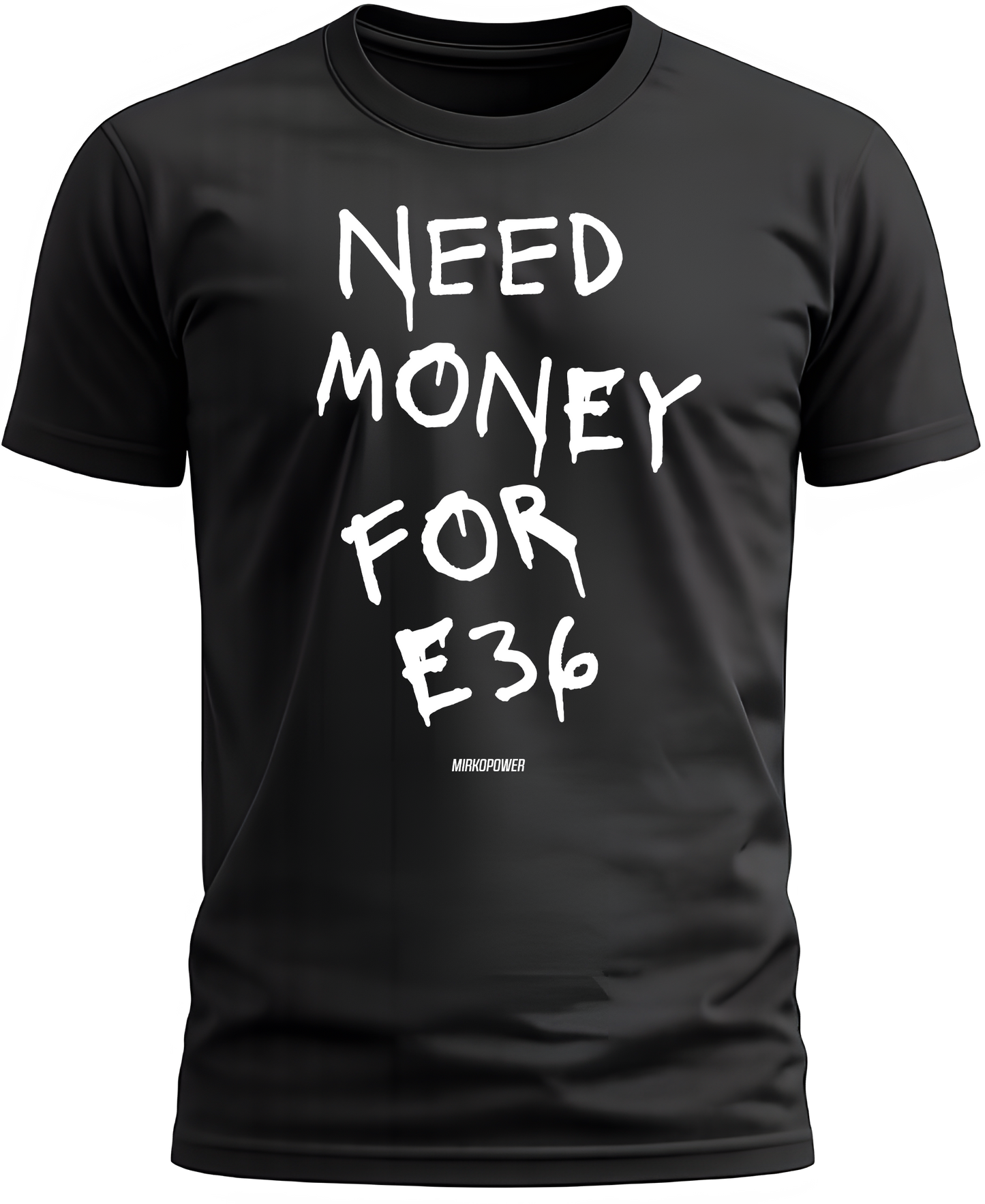 NEED MONEY FOR E36 - MIRKOPOWER Shirt Black